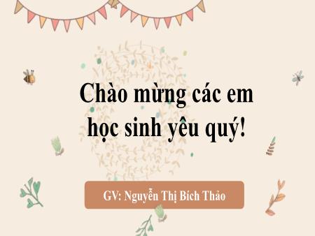 Bài giảng Ngữ Văn 6 - Tại sao nên có vật nuôi trong nhà? - Nguyễn Thị Bích Thảo