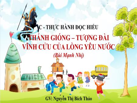 Bài giảng Ngữ văn 6 - Thực hành đọc hiểu: Thánh Gióng - Tượng đài vĩnh cửu của lòng yêu nước - Nguyễn Thị Bích Thảo