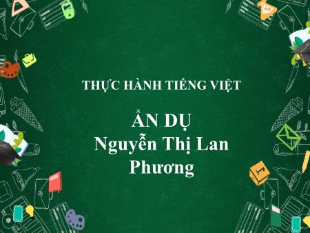 Bài giảng Ngữ Văn 6 - Thực hành tiếng việt: Ẩn dụ - Nguyễn Thị Lan Phương