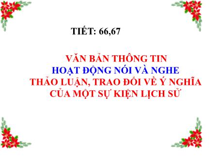 Bài giảng Ngữ Văn 6 - Tiết 66+67: Văn bản thông tin hoạt động nói và nghe thảo luận, trao đổi về ý nghĩa của một sự kiện lịch sử