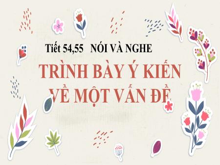 Bài giảng Ngữ Văn 6 - Trình bày ý kiến về một vấn đề (Tiết 54+55)