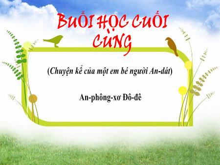 Bài giảng Ngữ Văn 6 - Văn bản: Buổi học cuối cùng