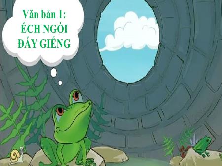 Bài giảng Ngữ văn 7 - Ếch ngồi đáy giếng