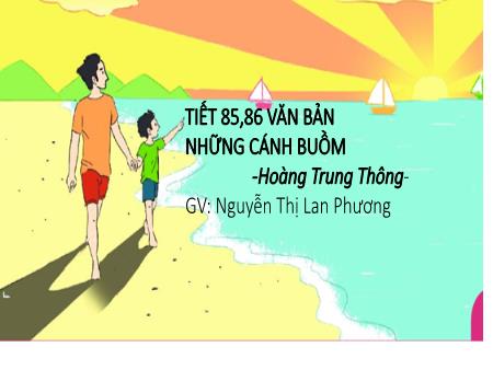 Bài giảng Ngữ văn 7 - Những cánh buồm (Tiết 85+86) - Nguyễn Thị Lan Phương