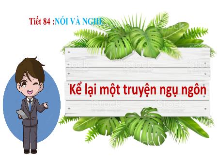 Bài giảng Ngữ văn 7 - Nói và nghe: Kể lại một truyện ngụ ngôn (Tiết 84)