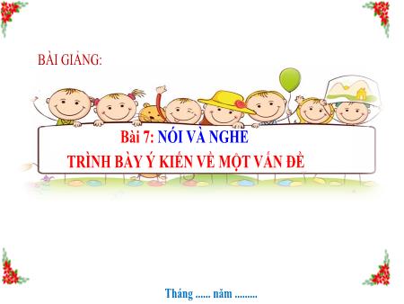 Bài giảng Ngữ Văn 7 - Trình bày ý kiến về một vấn đề
