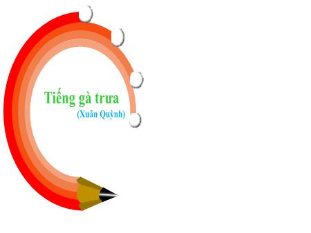 Bài giảng Ngữ Văn 7 - Văn bản: Tiếng gà trưa