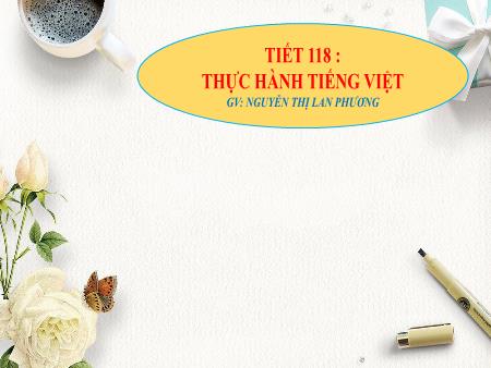 Bài giảng Ngữ Văn 7 - Viết bài văn biểu cảm về một con người hoặc một sự việc (Tiết 118) - Nguyễn Thị Lan Phương