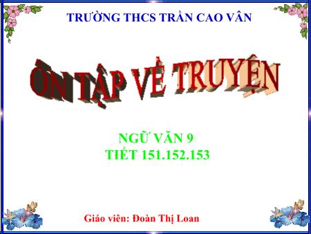 Bài giảng Ngữ Văn 9 - Bài 30: Ôn tập về truyện - Đoàn Thị Loan