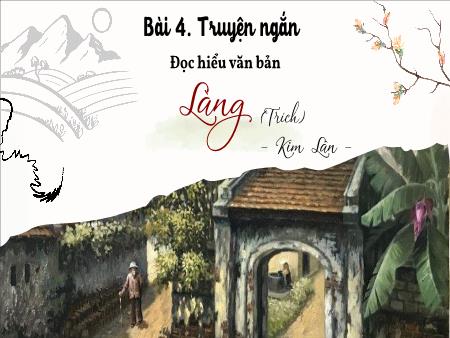 Bài giảng Ngữ văn 9 - Bài 4: Truyện ngắn - Đọc hiểu văn bản: Làng
