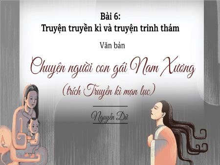 Bài giảng Ngữ văn 9 - Bài 6: Truyện truyền kì và truyện trinh thám - Văn bản: Chuyện người con gái Nam Xương (Trích Truyền kì mạn lục)