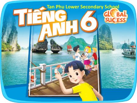 Bài giảng Tiếng Anh 6 (Global success) - Unit 9: Cities of the world - Lesson 2 - Tan Phu Lower Secondary School
