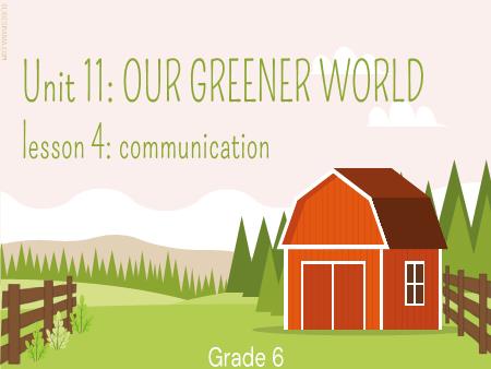 Bài giảng Tiếng Anh 6 - Unit 11: Our greener world - Lesson 4