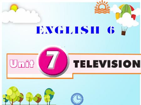 Bài giảng Tiếng Anh 6 - Unit 7: Television - Lesson 1