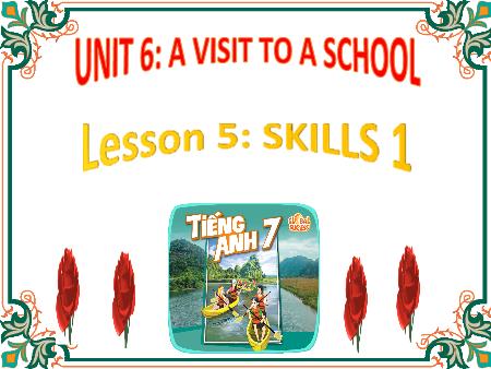 Bài giảng Tiếng Anh 7 (Global Success) - Unit 6: A visit to a school - Lesson 5