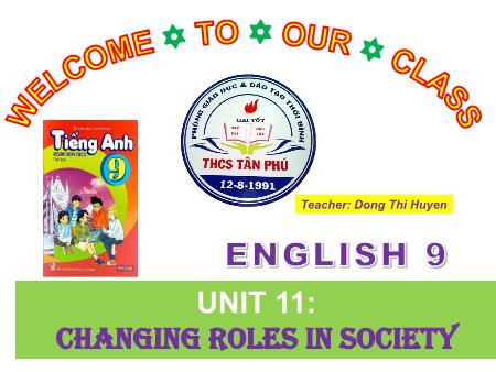 Bài giảng Tiếng Anh 9 - Unit 11: Changing roles in society - Lesson 4 - Dong Thi Huyen