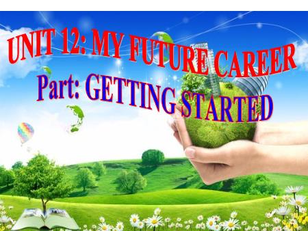 Bài giảng Tiếng Anh 9 - Unit 12: Unit 12: My future career - Lesson 1