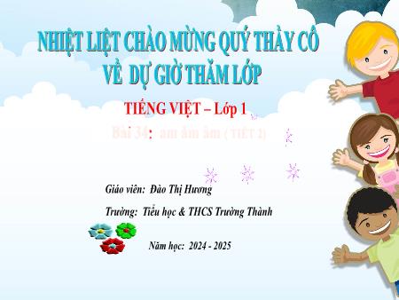 Bài giảng Tiếng Việt 1 - Bài 34: Am, ăm, âm (Tiết 2) - Năm học 2024-2025 - Đào Thị Hương