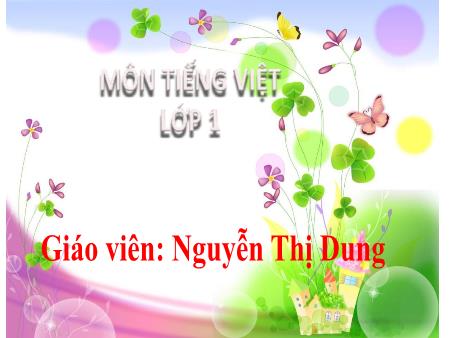Bài giảng Tiếng Việt 1 (Kết nối tri thức) - Bài 1: Tôi và các bạn - Nguyễn Thị Dung