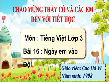 Bài giảng Tiếng Việt 3: Bài 16 : Ngày em vào Đội - Cao Hà Vi