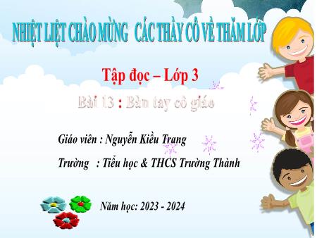 Bài giảng Tiếng Việt 3 (Tập đọc) sách Kết nối tri thức - Bài 13 : Bàn tay cô giáo - Năm học 2023-2024 - Nguyễn Kiều Trang