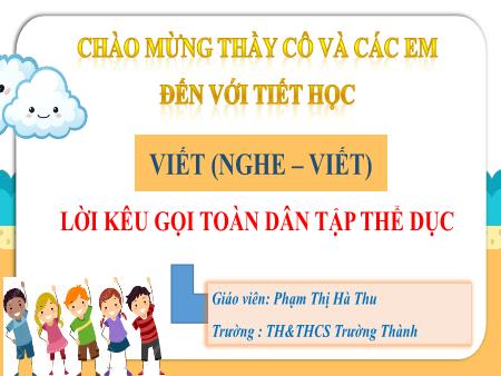 Bài giảng Tiếng Việt 3 - Viết (Nghe - Viết): Lời kêu gọi toàn dân tập thể dục - Phạm Thị Hà Thu