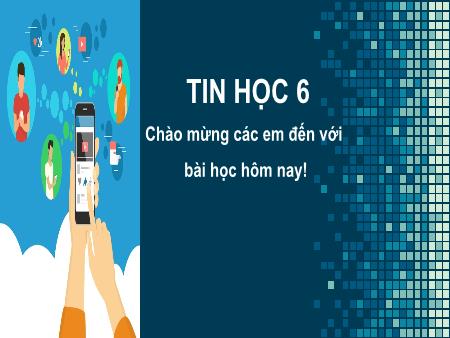 Bài giảng Tin học 6 - Bài 1: Mặt trái của Internet