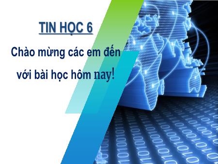 Bài giảng Tin học 6 - Bài 3: Mạng có dây và mạng không dây