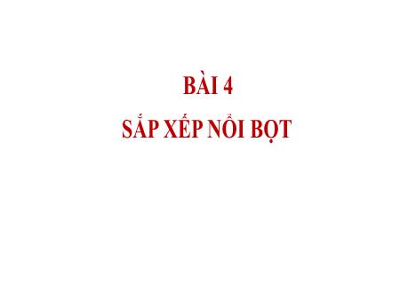 Bài giảng Tin học 7 - Bài 4: Sắp xếp nổi bọt