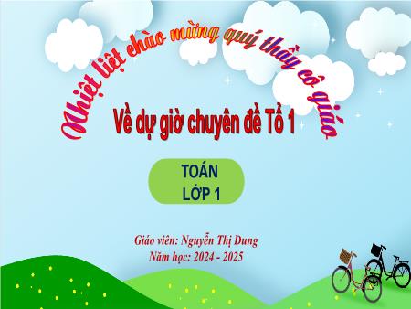 Bài giảng Toán 1 - Luyện tập chung (Tiết 3) - Năm học: 2024-2025 - Nguyễn Thị Dung