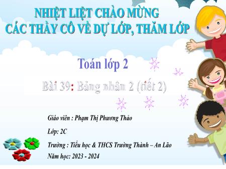 Bài giảng Toán 2 - Bài 39: Bảng nhân 2 (Tiết 2) - Năm học 2023-2024 - Phạm Thị Phương Thảo