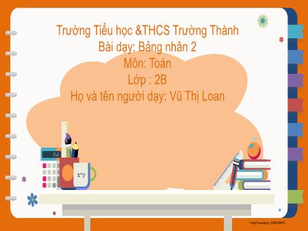 Bài giảng Toán 2 - Bảng nhân 2 - Năm học 2023-2024 - Vũ Thị Loan