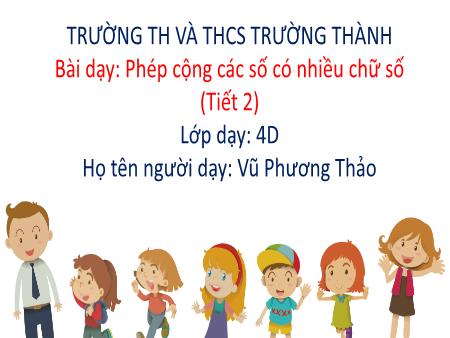Bài giảng Toán 2 - Phép cộng các số có nhiều chữ số (Tiết 2) - Vũ Phương Thảo