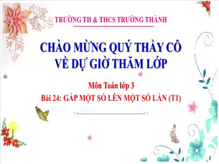 Bài giảng Toán 3 - Bài 24: Gấp một số lên một số lần (Tiết 1) - Trường TH & THCS Trường Thành