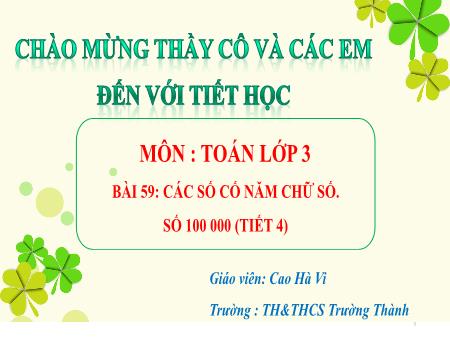 Bài giảng Toán 3 - Bài 59: Các số cố năm chữ số. Số 100 000 - Cao Hà Vi