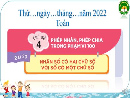 Bài giảng Toán 3 (Kết nối tri thức) - Bài 23: Nhân số có hai chữ số với số có một chữ số