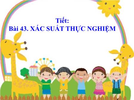 Bài giảng Toán 6 - Bài 43: Xác suất thực nghiệm