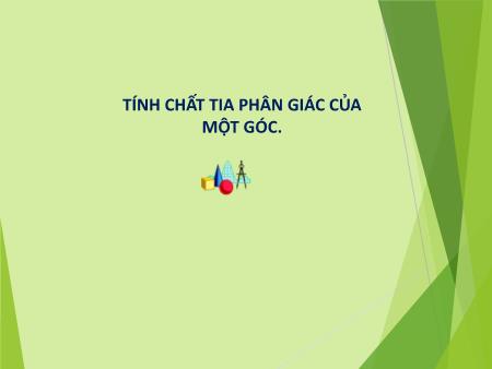 Bài giảng Toán 7 - Tính chất tia phân giác của một góc