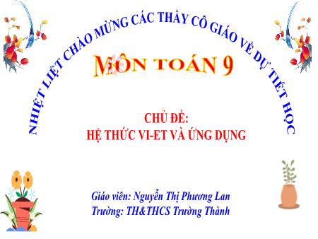 Bài giảng Toán 9 - Chủ đề: Hệ thức Vi-et và ứng dụng - Nguyễn Thị Phương Lan