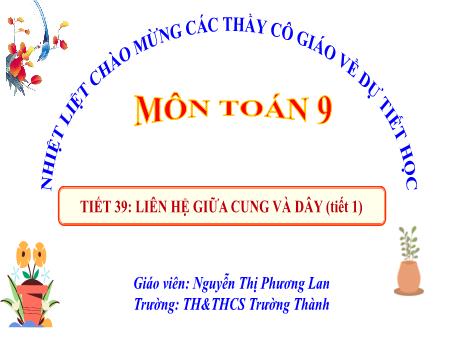 Bài giảng Toán 9 - Liên hệ giữa cung và dây (Tiết 1) - Năm học 2023-2024 - Nguyễn Thị Phương Lan