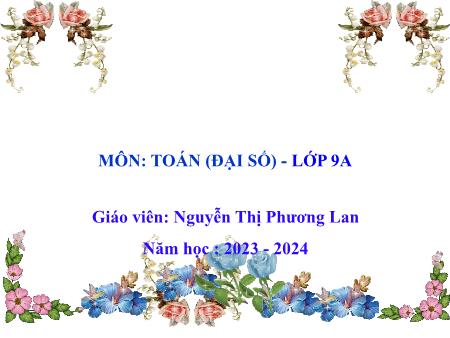 Bài giảng Toán 9 - Phương trình bậc 2 của một ẩn - Năm học 2023-2024 - Nguyễn Thị Phương Lan