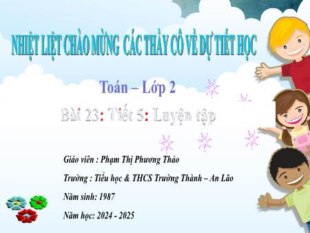 Bài giảng Toán Lớp 2 - Bài 23: Luyện tập (Tiết 5) - Năm học: 2024-2025 - Phạm Thị Phương Thảo