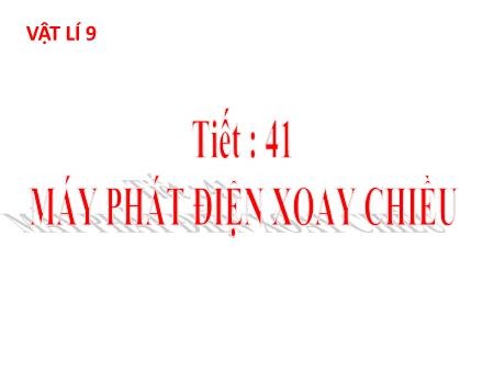 Bài giảng Vật Lí 9 - Bài 34: Máy phát điện xoay chiều