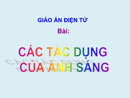 Bài giảng Vật lí 9 - Bài 56: Các tác dụng của ánh sáng