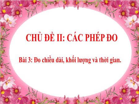 Khoa học tự nhiên 6 - Bài 3: Đo chiều dài, khối lượng và thời gian